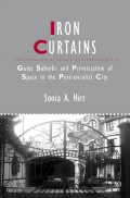 Iron Curtains: Gates, Suburbs and Privatization of Space in the Post-socialist City