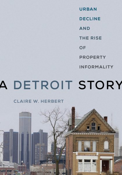 Claire W. Herbert 2021: A Detroit Story: Urban Decline and the Rise of Property Informality. Oakland, CA: University of California Press