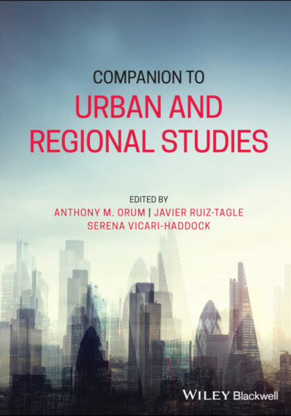 Anthony M. Orum, Javier Ruiz-Tagle and Serena Vicari Haddock (eds.) 2021: Companion to Urban and Regional Studies. Oxford: Wiley Blackwell