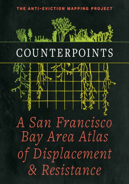 The Anti-Eviction Mapping Project (ed.) 2021: Counterpoints: A San Francisco Bay Area Atlas of Displacement and Resistance. Oakland, CA: PM Press