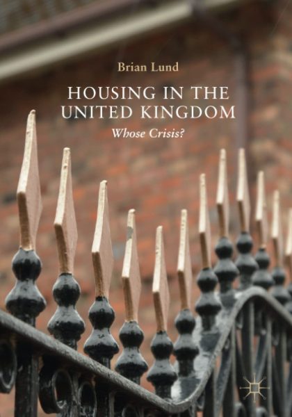 Brian Lund 2019: Housing in the United Kingdom: Whose Crisis? Palgrave Macmillan