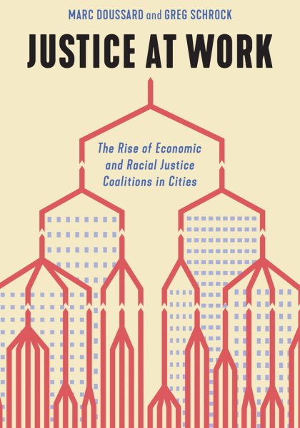 Marc Doussard and Greg Schrock 2022: Justice at Work: The Rise of Economic and Racial Justice Coalitions in Cities. Minneapolis, MN: University of Minnesota Press.