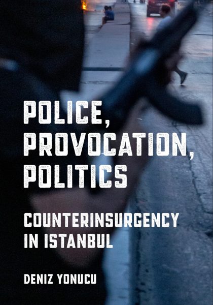 Deniz Yonucu 2022: Police, Provocation, Politics: Counterinsurgency in Istanbul. Ithaca, NY: Cornell University Press