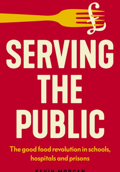 Kevin Morgan 2025: Serving the Public. The Good Food Revolution in Schools, Hospitals and Prisons. Manchester: Manchester University Press