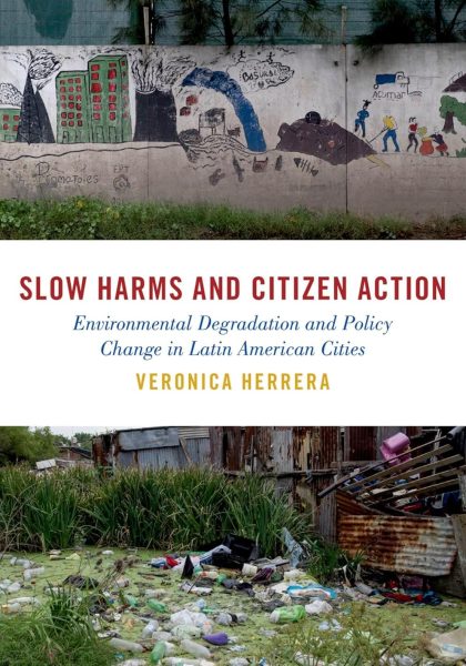 Veronica Herrera 2024: Slow Harms and Citizen Action: Environmental Degradation and Policy Change in Latin American Cities. New York: Oxford University Press.