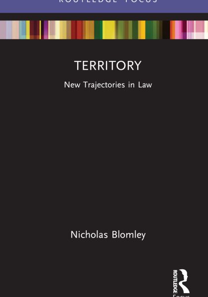 Nicholas Blomley 2023: Territory: New Trajectories in Law. Oxford and New York: Routledge