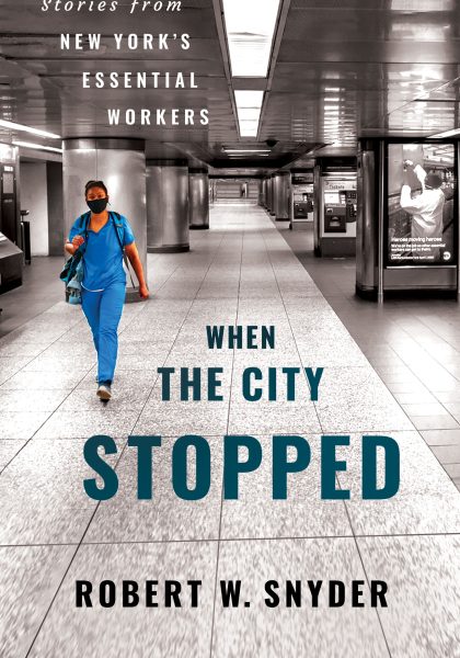 Robert W. Snyder 2025: When the City Stopped. Stories from New York’s Essential Workers. Ithaca, NY, and London: Three Hills.