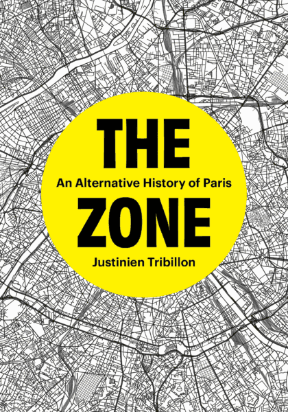 Justinien Tribillon 2024: The Zone: An Alternative History of Paris. London, Verso